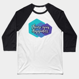 Choose Your Happiness Baseball T-Shirt